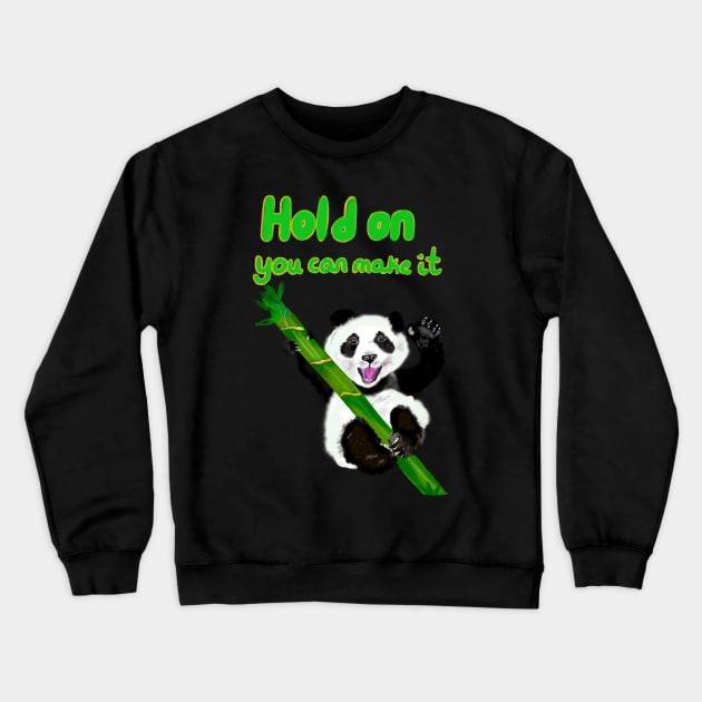 Hold on you can make it, inspirational motivational quote with Panda bear Cute kawaii fluffy Smiling Waving panda bear cub Crewneck Sweatshirt by Artonmytee